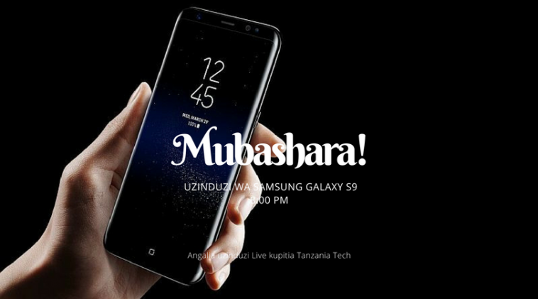 Angalia Hapa Mubashara Kabisa Uzinduzi wa Samsung Galaxy S9 Angalia Hapa Mubashara Kabisa Uzinduzi wa Samsung Galaxy S9